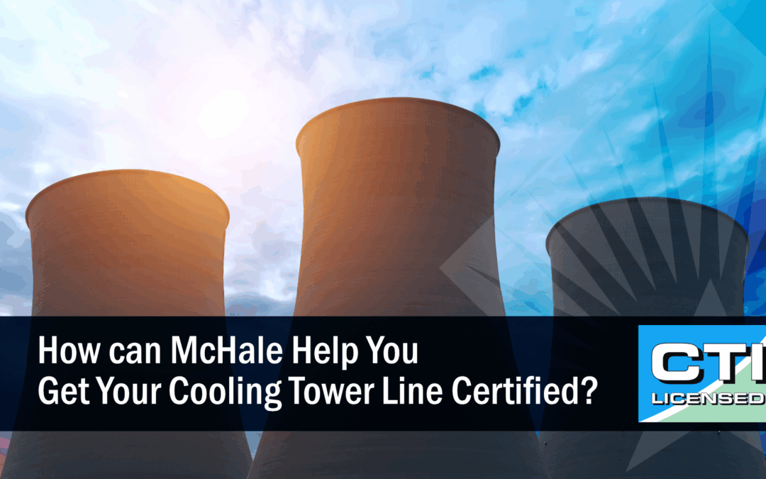 How can McHale Help You Get Your Cooling Tower Line Certified?