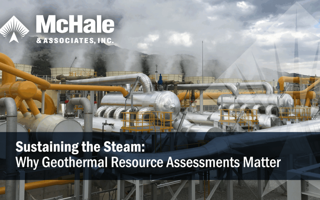 Sustaining the Steam: Why Geothermal Resource Assessments Matter